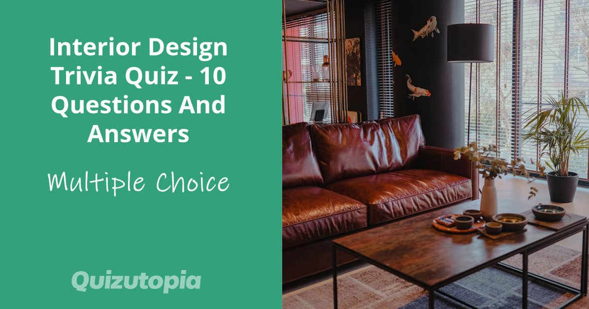 Interior Design Trivia Quiz - 10 Questions And Answers