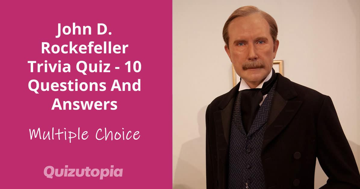 John D. Rockefeller Trivia Quiz - 10 Questions And Answers
