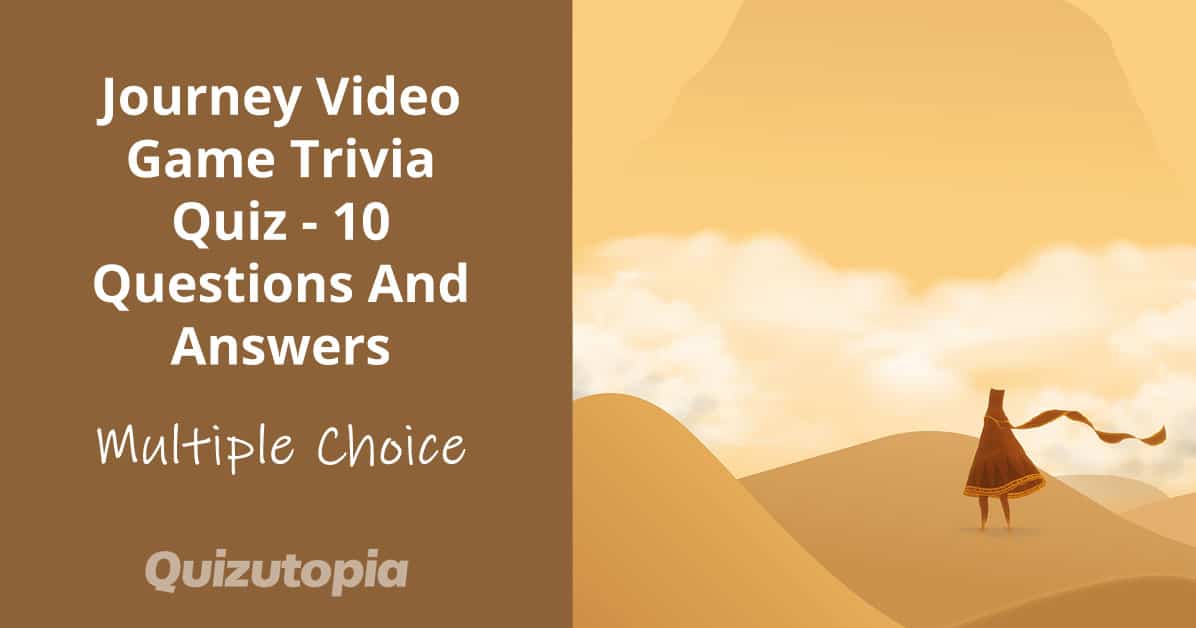Journey Video Game Trivia Quiz - 10 Questions And Answers