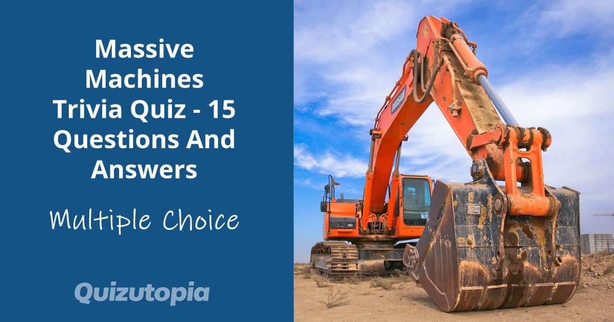 Massive Machines Trivia Quiz - 15 Questions And Answers