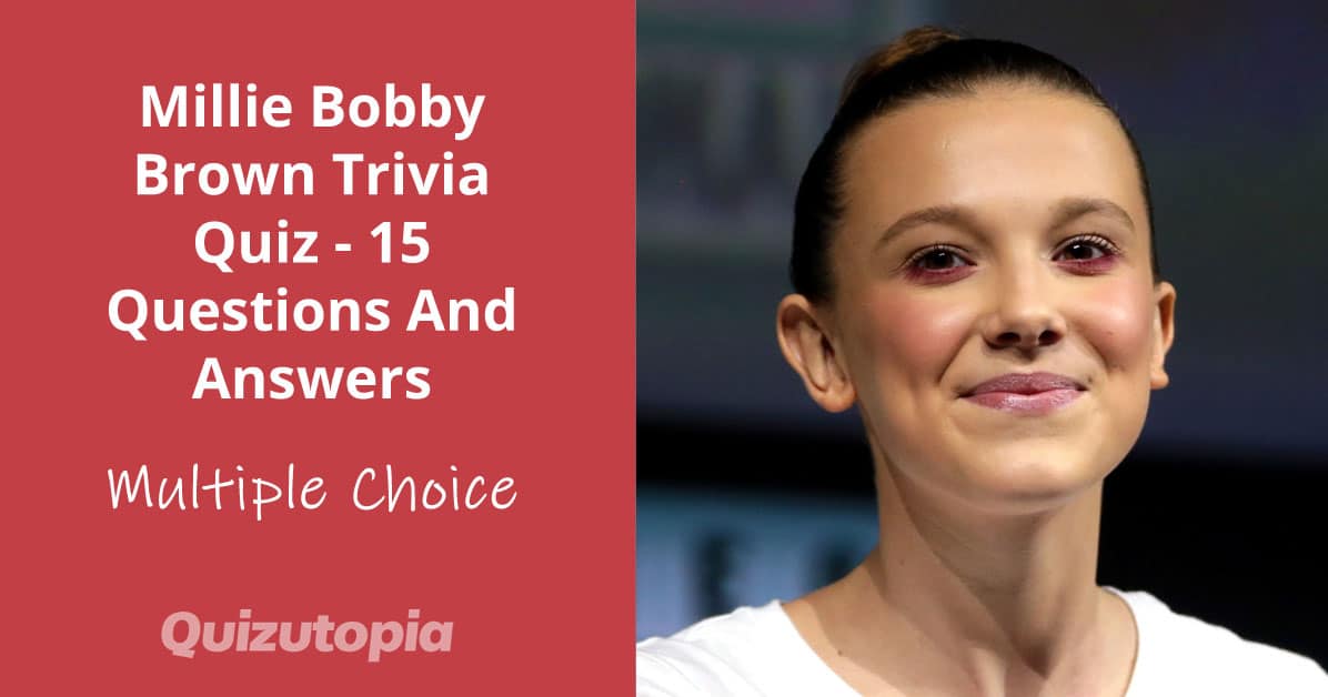 Millie Bobby Brown Trivia Quiz - 15 Questions And Answers
