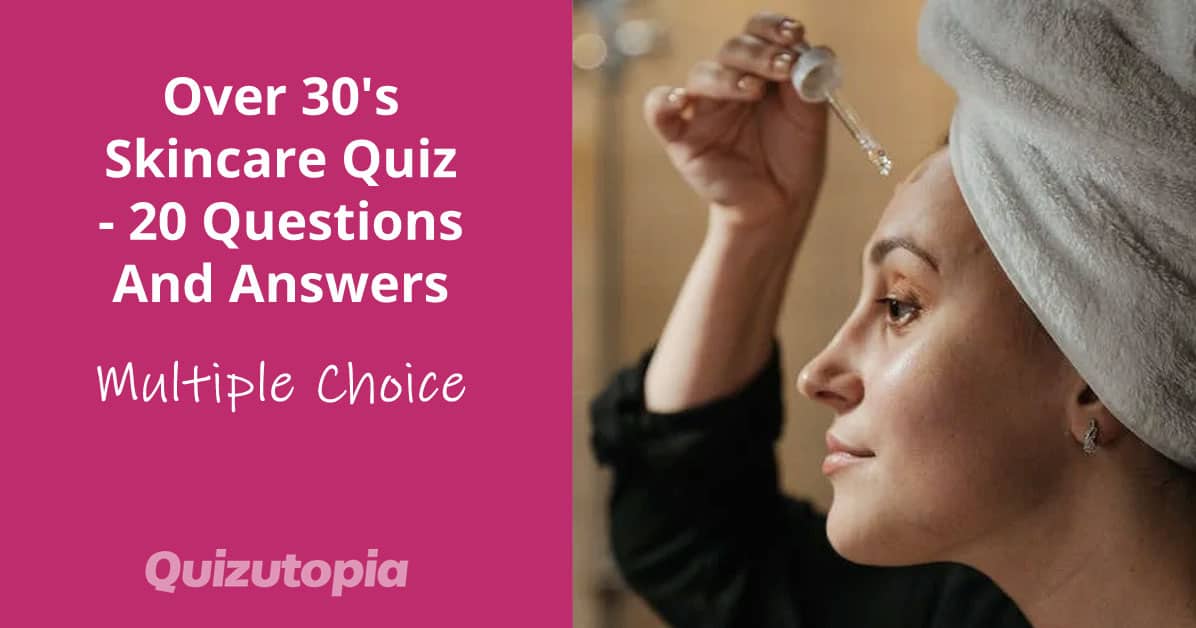 Over 30's Skincare Quiz - 20 Questions And Answers