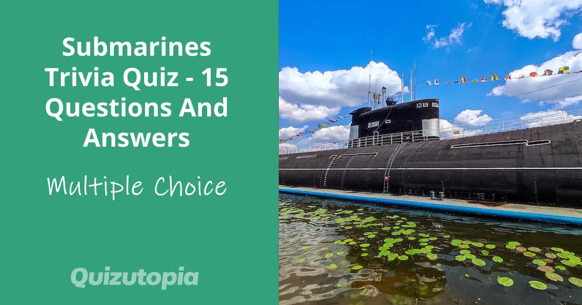 Submarines Trivia Quiz - 15 Questions And Answers