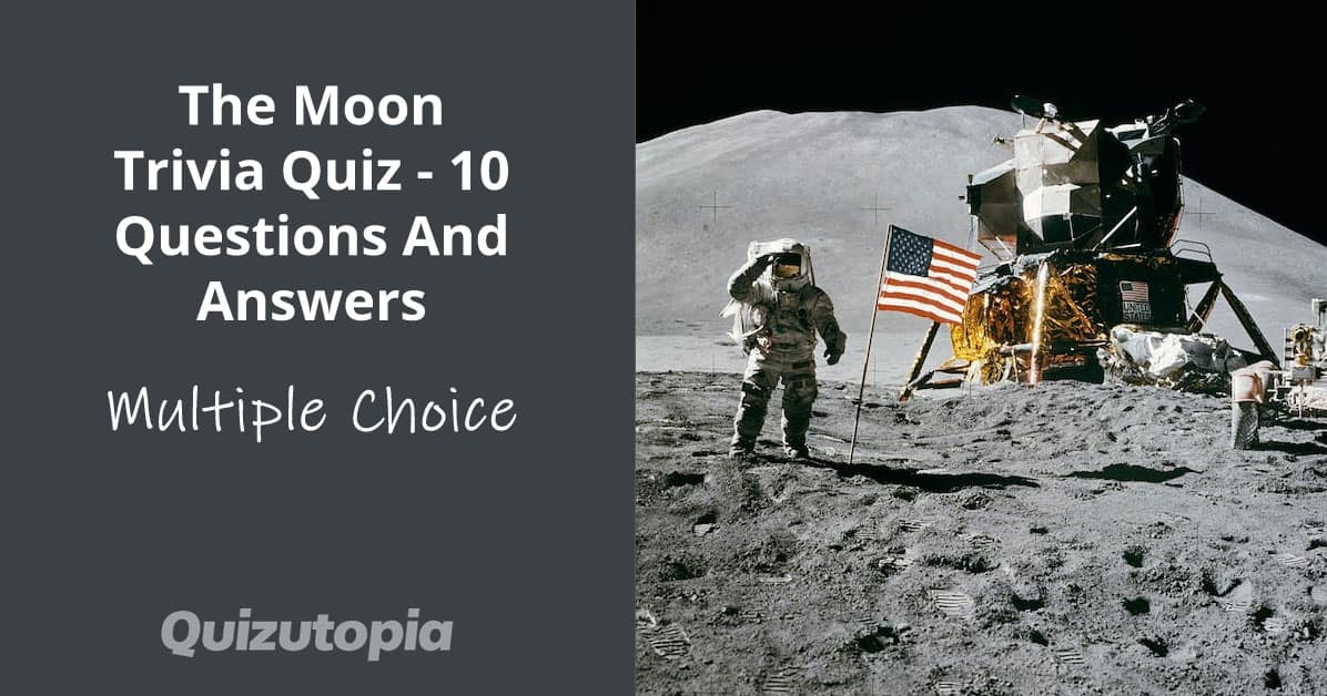 The Moon Trivia Quiz - 10 Questions And Answers