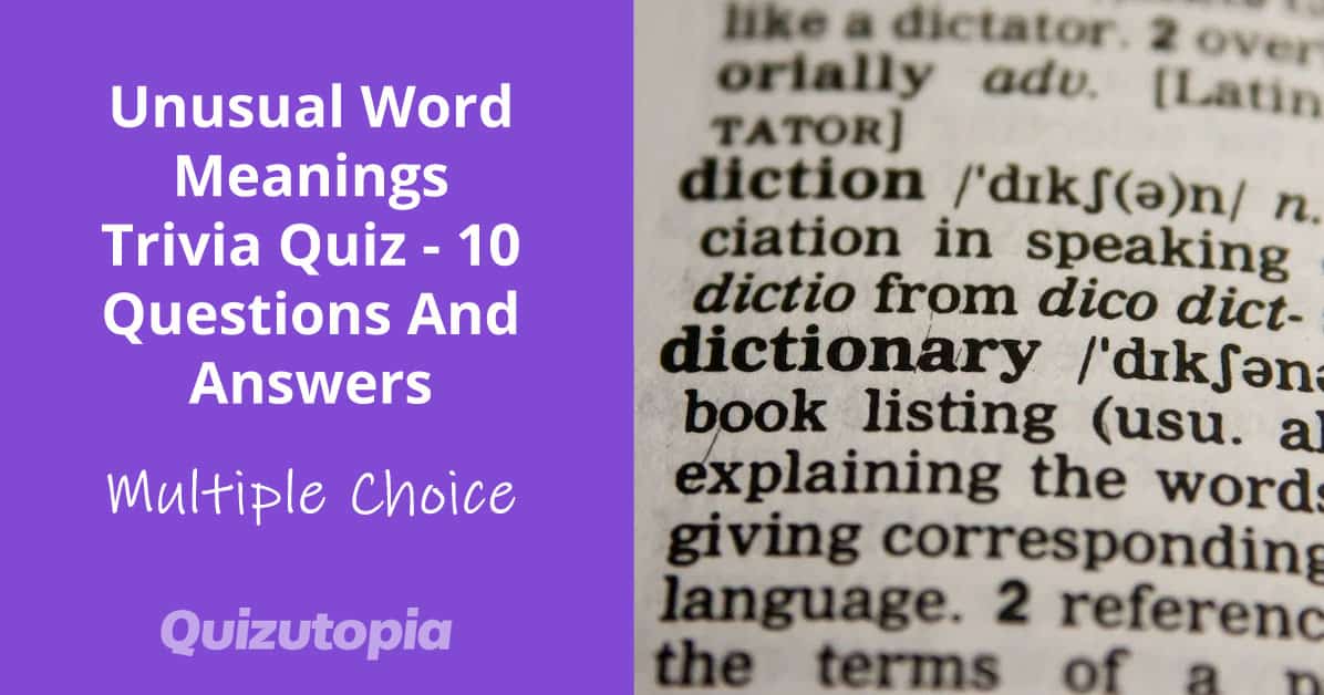 Unusual Word Meanings Trivia Quiz - 10 Questions And Answers