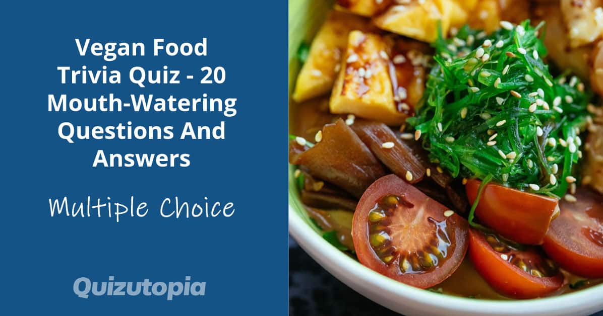 Vegan Food Trivia Quiz - 20 Mouth-Watering Questions And Answers